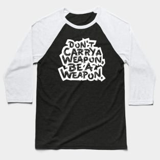 Be a Weapon Baseball T-Shirt